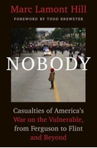 We are reading…..”Nobody: Casualties of America’s War on the Vulnerable from Ferguson to Flint and Beyond”